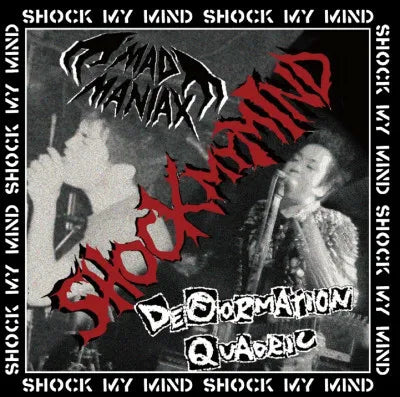 MAD MANIAX / DEFORMATION QUADRIC - SHOCK MY MIND SPLIT CD